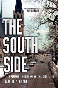 The South Side (A Portrait of Chicago and American Segregation) - 9781250118332 by Natalie Y. Moore, 9781250118332