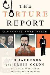 The Torture Report (A Graphic Adaptation) by Sid Jacobson, Jane Mayer, Scott Horton, Scott Horton, 9781568585758
