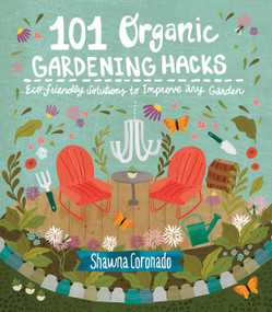 101 Organic Gardening Hacks (Eco-friendly Solutions to Improve Any Garden) by Shawna Coronado, 9781591866626