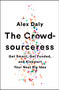 The Crowdsourceress (Get Smart, Get Funded, and Kickstart Your Next Big Idea) by Alex Daly, 9781610397605