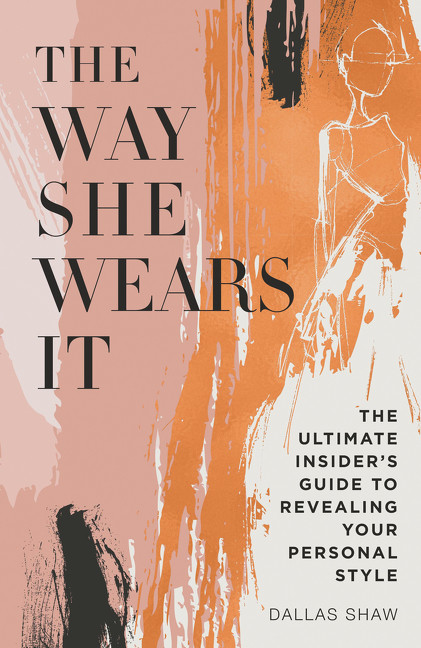The Way She Wears It (The Ultimate Insider's Guide to Revealing Your Personal Style) by Dallas Shaw, 9780062455468