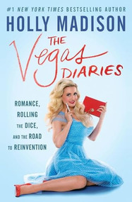 The Vegas Diaries (Romance, Rolling the Dice, and the Road to Reinvention) - 9780062457141 by Holly Madison