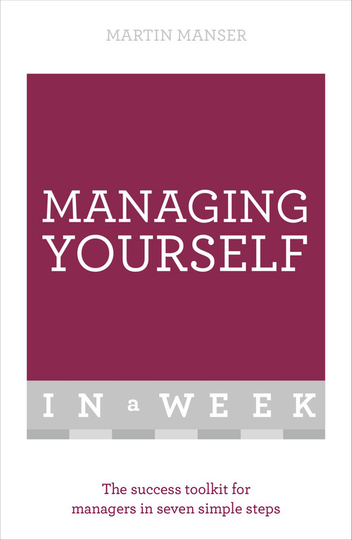 Managing Yourself in a Week (The Success Toolkit for Managers in Seven Simple Steps) by Martin Manser, 9781473607569