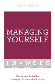 Managing Yourself in a Week (The Success Toolkit for Managers in Seven Simple Steps) by Martin Manser, 9781473607569