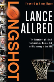 Longshot (The Adventures of a Deaf Fundamentalist Mormon Kid and His Journey to the NBA) by Lance Allred, 9780061718588