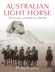 Australian Light Horse (The Campaign in the Middle East, 1916-1918) by Phillip Bradley, 9781760111892