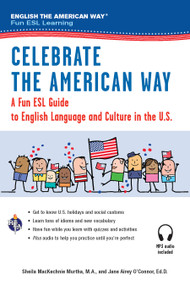 Celebrate the American Way: A Fun ESL Guide to English Language & Culture in the U.S. (Book + Audio) by Sheila MacKechnie Murtha, Jane Airey O'Connor, 9780738611945