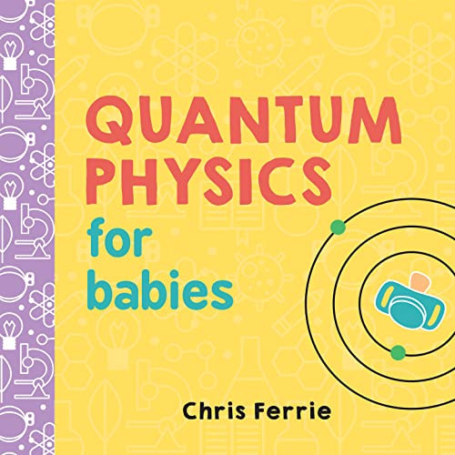 Quantum Physics for Babies by Chris Ferrie, 9781492656227