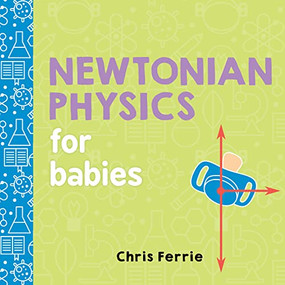 Newtonian Physics for Babies by Chris Ferrie, 9781492656203