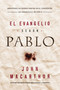 El Evangelio según Pablo (Abrazando las Buenas Nuevas en el corazón de las enseñanzas de Pablo) (Spanish Edition) by John F. MacArthur, 9780718086480