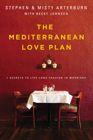 The Mediterranean Love Plan (7 Secrets to Lifelong Passion in Marriage) by Stephen Arterburn, Misty Arterburn, Becky Johnson, 9780310335467