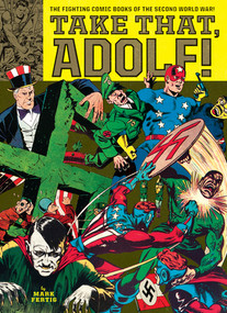 Take That, Adolf! (The Fighting Comic Books Of The Second World War) by Mark Fertig, Jack Kirby, Will Eisner, 9781606999875