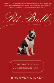 Pit Bull (The Battle over an American Icon) - 9780345803115 by Bronwen Dickey, 9780345803115
