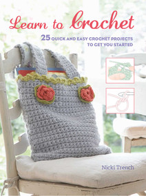 Learn to Crochet (25 quick and easy crochet projects to get you started) by Nicki Trench, 9781782494324