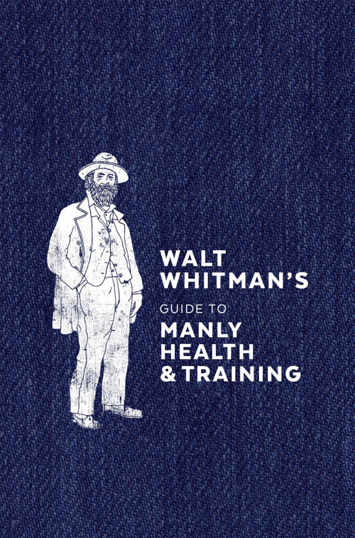 Walt Whitman's Guide to Manly Health and Training by Walt Whitman, 9780399579486