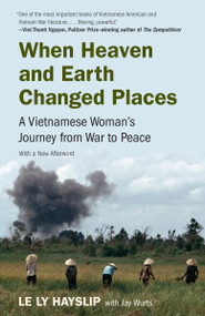 When Heaven and Earth Changed Places (A Vietnamese Woman's Journey from War to Peace) by Le Ly Hayslip, Jay Wurts, 9780525431848