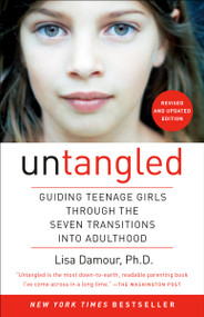 Untangled (Guiding Teenage Girls Through the Seven Transitions into Adulthood) - 9780553393071 by Lisa Damour, Ph.D., 9780553393071