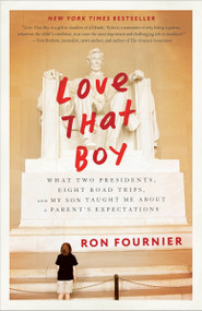 Love That Boy (What Two Presidents, Eight Road Trips, and My Son Taught Me About a Parent's Expectations) - 9780804140508 by Ron Fournier, 9780804140508