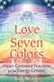 Love Has Seven Colors (Heart-Centered Practices for the Energy Centers) by Jack Angelo, 9781591432753