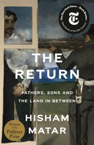 The Return (Pulitzer Prize Winner) (Fathers, Sons and the Land in Between) by Hisham Matar, 9780812985085