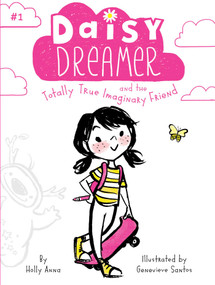 Daisy Dreamer and the Totally True Imaginary Friend by Holly Anna, Genevieve Santos, 9781481486309