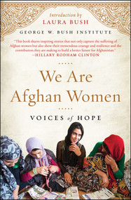We Are Afghan Women (Voices of Hope) by George W. Bush Institute, Laura Bush, 9781501120510