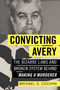 Convicting Avery (The Bizarre Laws and Broken System behind "Making a Murderer") by Michael  D. Cicchini, 9781633882553