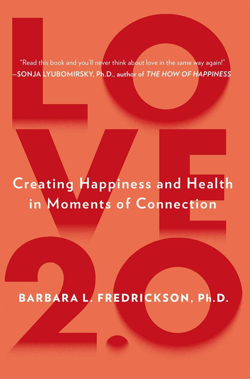 Love 2.0 (Finding Happiness and Health in Moments of Connection) by Barbara L. Fredrickson, Ph.D., 9780142180471