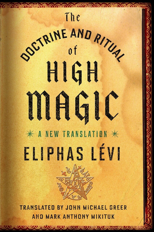The Doctrine and Ritual of High Magic (A New Translation) by Eliphas Lévi, John Michael Greer, Mark Anthony Mikituk, 9780143111030