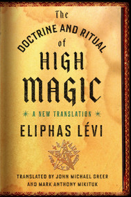 The Doctrine and Ritual of High Magic (A New Translation) by Eliphas Lévi, John Michael Greer, Mark Anthony Mikituk, 9780143111030