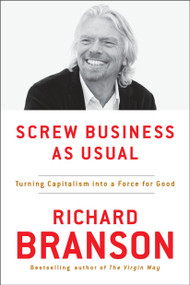 Screw Business As Usual (Turning Capitalism into a Force for Good) by Richard Branson, 9780143130543