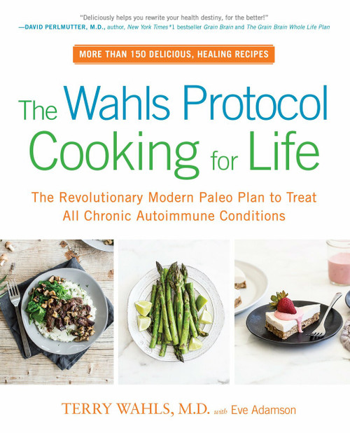 The Wahls Protocol Cooking for Life (The Revolutionary Modern Paleo Plan to Treat All Chronic Autoimmune Conditions) by Terry Wahls M.D., Eve Adamson, 9780399184772