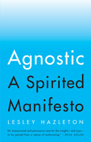 Agnostic (A Spirited Manifesto) by Lesley Hazleton, 9781594634147