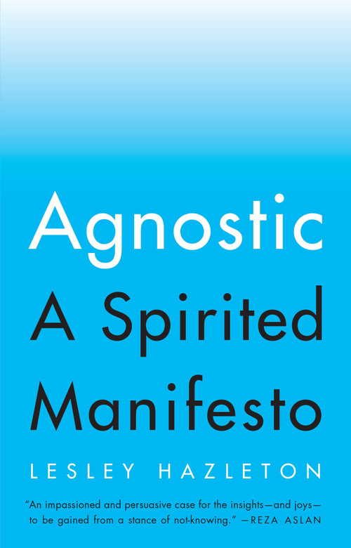 Agnostic (A Spirited Manifesto) by Lesley Hazleton, 9781594634147