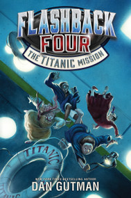 Flashback Four #2: The Titanic Mission by Dan Gutman, 9780062236357
