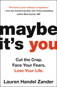 Maybe It's You (Cut the Crap. Face Your Fears. Love Your Life.) by Lauren Handel Zander, 9780316318662
