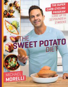 The Sweet Potato Diet (The Super Carb-Cycling Program to Lose Up to 12 Pounds in 2 Weeks) by Michael Morelli, 9780738219882