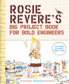 Rosie Revere's Big Project Book for Bold Engineers by Andrea Beaty, David Roberts, 9781419719103