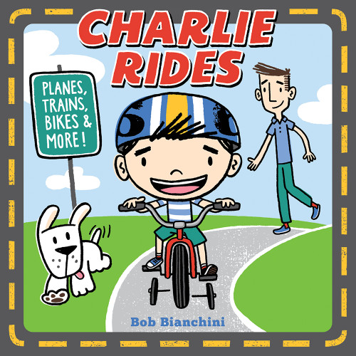 Charlie Rides (Planes, Trains, Bikes, and More!) by Bob Bianchini, 9781419722929