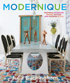 Modernique (Inspiring Interiors Mixing Vintage and Modern Style) by Julia Buckingham, Ken Downing, Judith Nasatir, 9781419724817