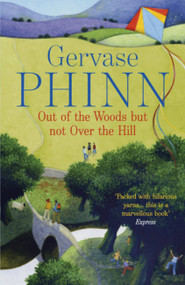 Out of the Woods But Not Over the Hill by Gervase Phinn, 9781444705409