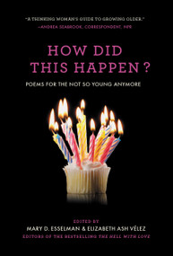 How Did This Happen? (Poems for the Not So Young Anymore) by Mary D. Esselman, Elizabeth Ash Vélez, 9781455567003