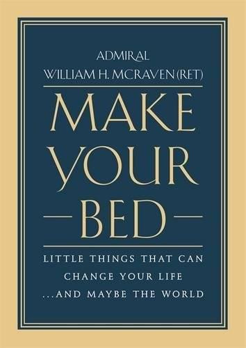 Make Your Bed (Little Things That Can Change Your Life...And Maybe the World) by Admiral William H. McRaven, 9781455570249