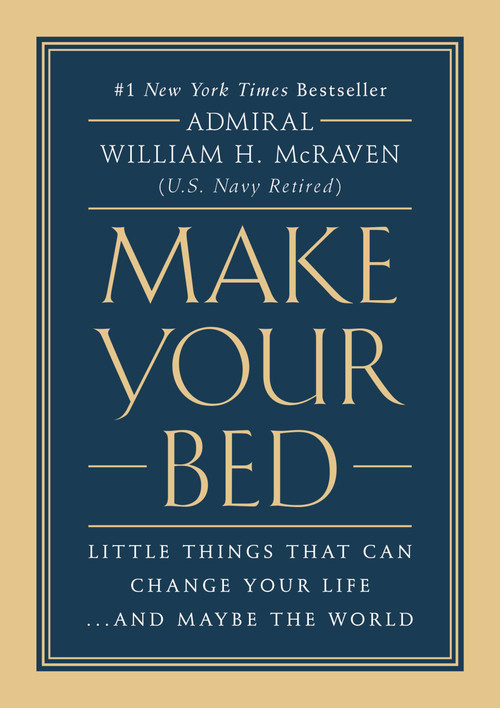 Make Your Bed (Little Things That Can Change Your Life...And Maybe the World) by Admiral William H. McRaven, 9781455570249