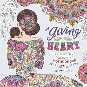 A Giving Heart (A Coloring Book Celebrating Motherhood) by Stephanie Corfee, 9781478947417