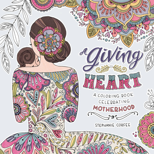 A Giving Heart (A Coloring Book Celebrating Motherhood) by Stephanie Corfee, 9781478947417