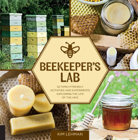Beekeeper's Lab (52 Family-Friendly Activities and Experiments Exploring the Life of the Hive) by Kim Lehman, 9781631592683