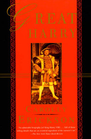 Great Harry (A Biography of Henry VIII) by Carolly Erickson, 9780312168582