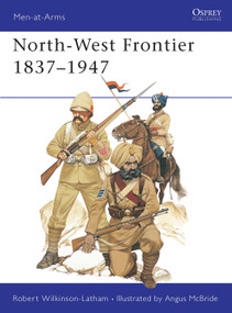 North-West Frontier 1837-1947 by Robert Wilkinson-Latham, Angus McBride, 9780850452754