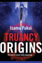 Truancy Origins (A Novel) by Isamu Fukui, 9780765322647